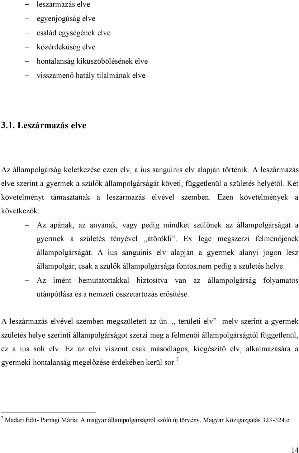 Két követelményt támasztanak a leszármazás elvével szemben.