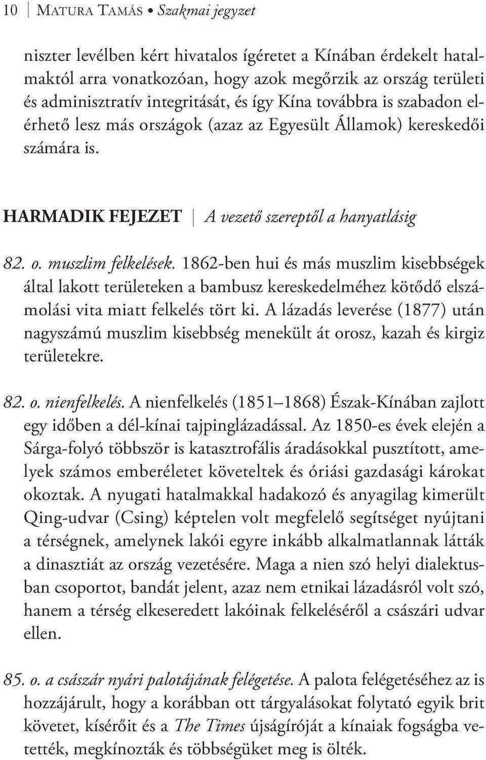 1862-ben hui és más muszlim kisebbségek által lakott területeken a bambusz kereskedelméhez kötődő elszámolási vita miatt felkelés tört ki.