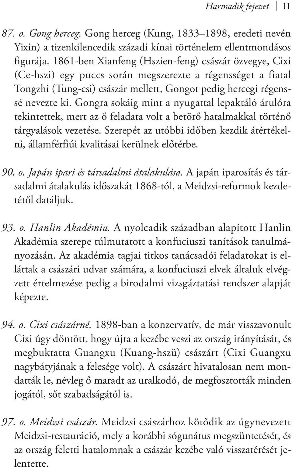 Gongra sokáig mint a nyugattal lepaktáló árulóra tekintettek, mert az ő feladata volt a betörő hatalmakkal történő tárgyalások vezetése.