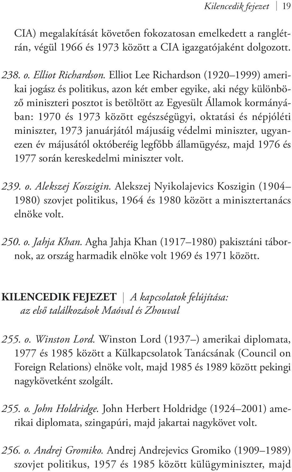 egészségügyi, oktatási és népjóléti miniszter, 1973 januárjától májusáig védelmi miniszter, ugyanezen év májusától októberéig legfőbb államügyész, majd 1976 és 1977 során kereskedelmi miniszter volt.