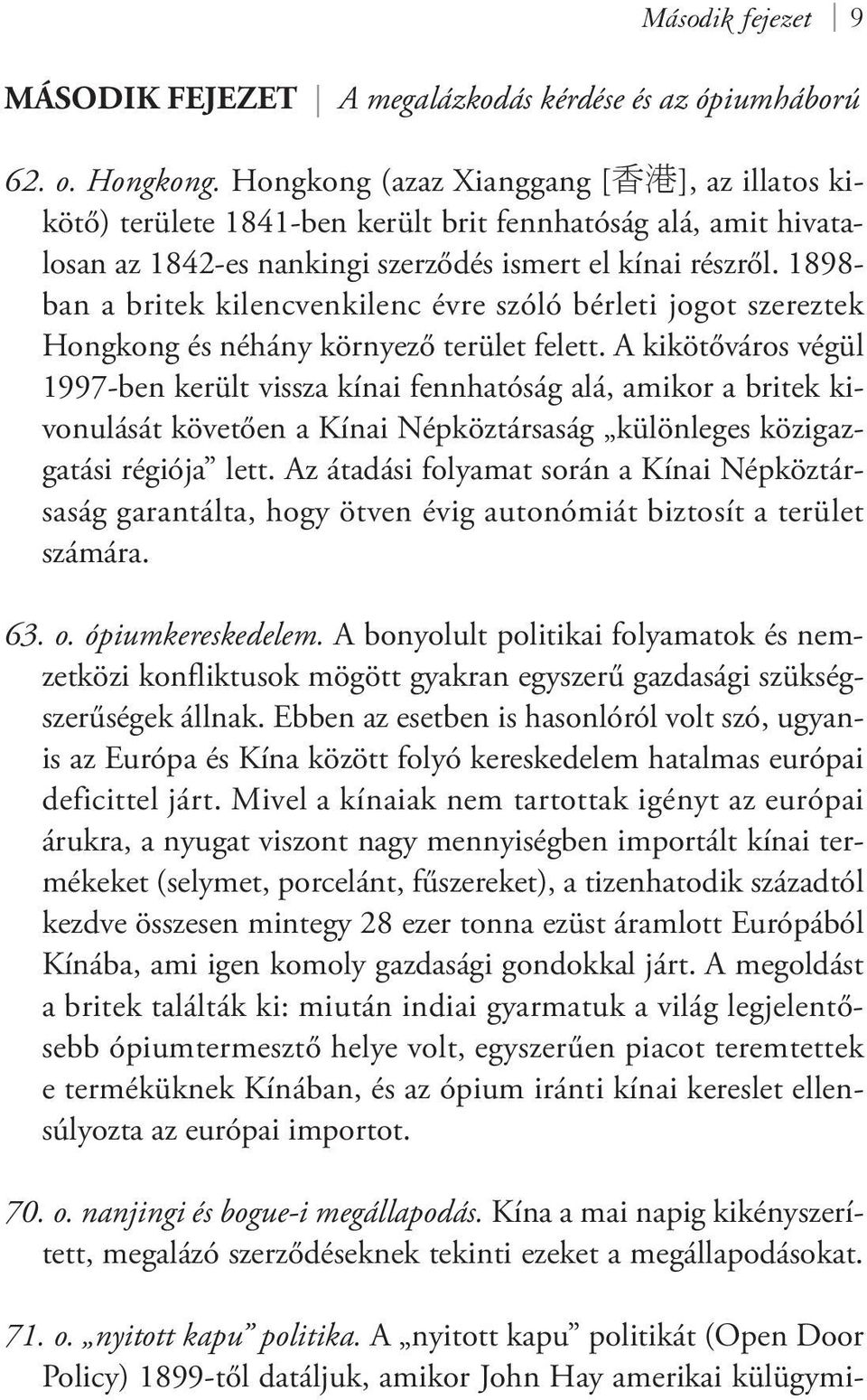 1898- ban a britek kilencvenkilenc évre szóló bérleti jogot szereztek Hongkong és néhány környező terület felett.