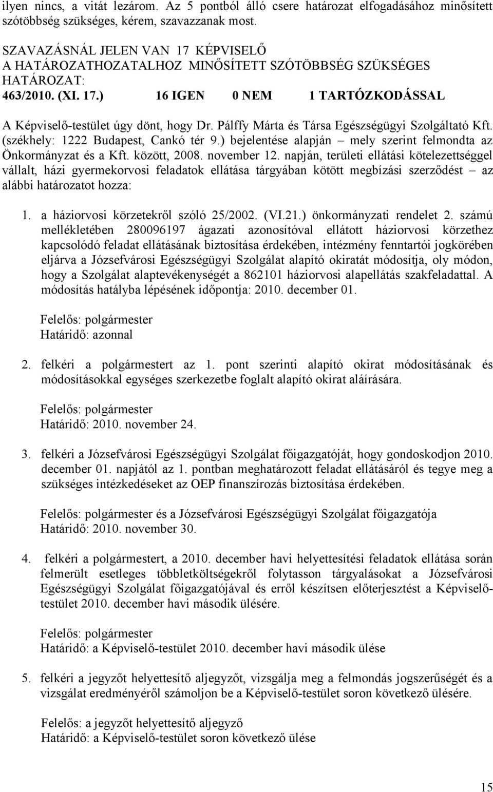 ) bejelentése alapján mely szerint felmondta az Önkormányzat és a Kft. között, 2008. november 12.