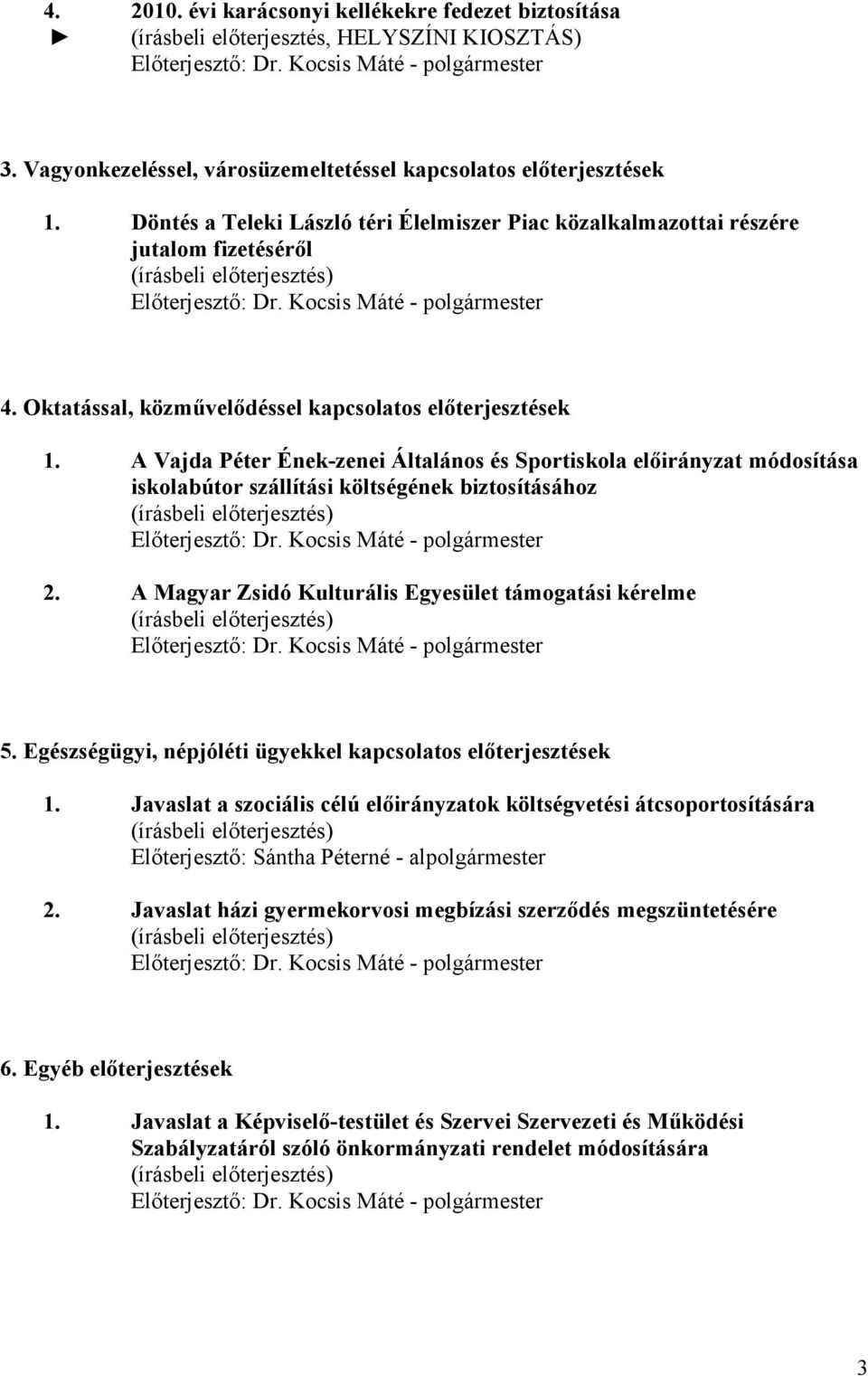 A Vajda Péter Ének-zenei Általános és Sportiskola előirányzat módosítása iskolabútor szállítási költségének biztosításához Előterjesztő: - polgármester 2.