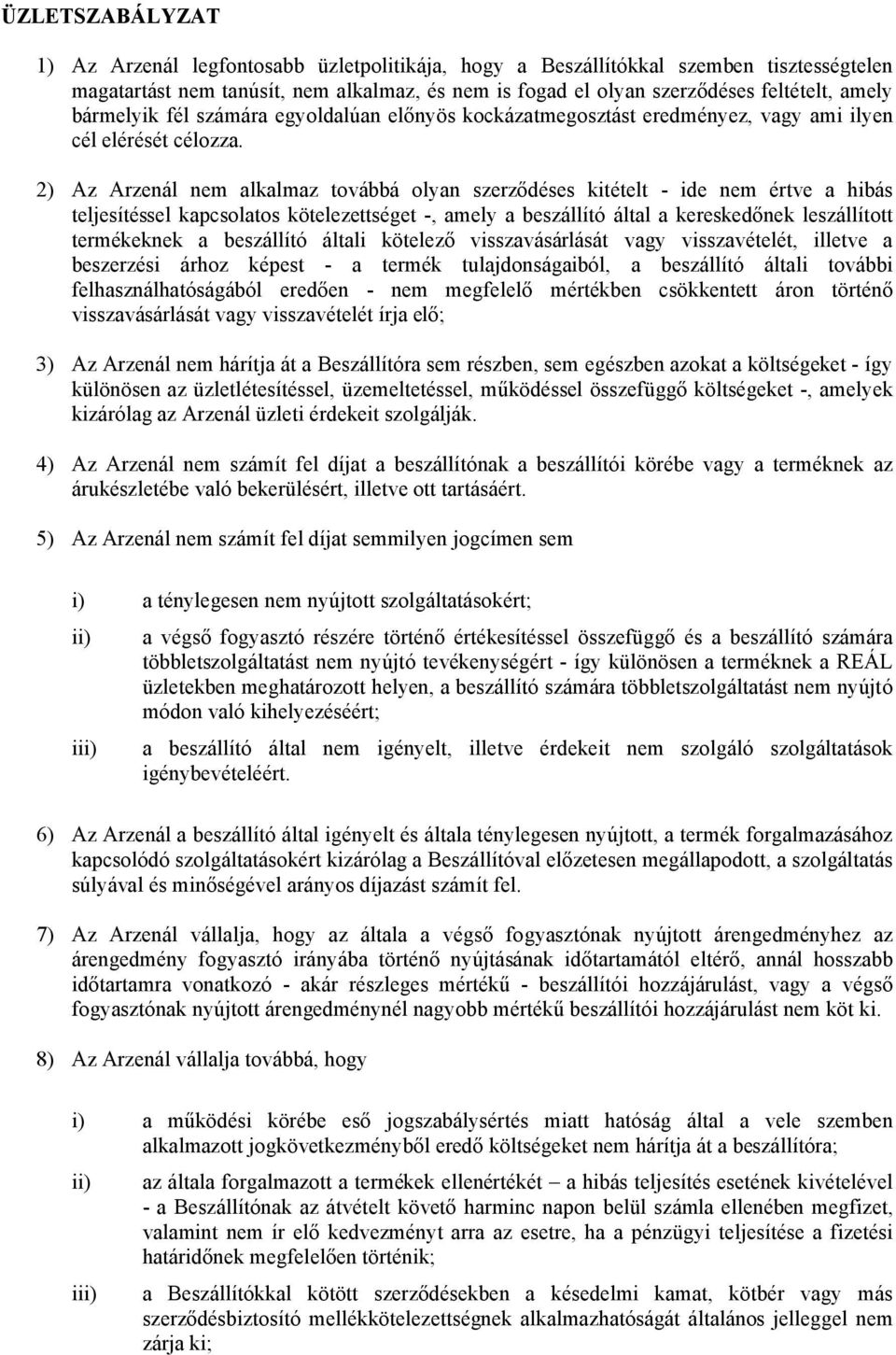 2) Az Arzenál nem alkalmaz továbbá olyan szerződéses kitételt - ide nem értve a hibás teljesítéssel kapcsolatos kötelezettséget -, amely a beszállító által a kereskedőnek leszállított termékeknek a