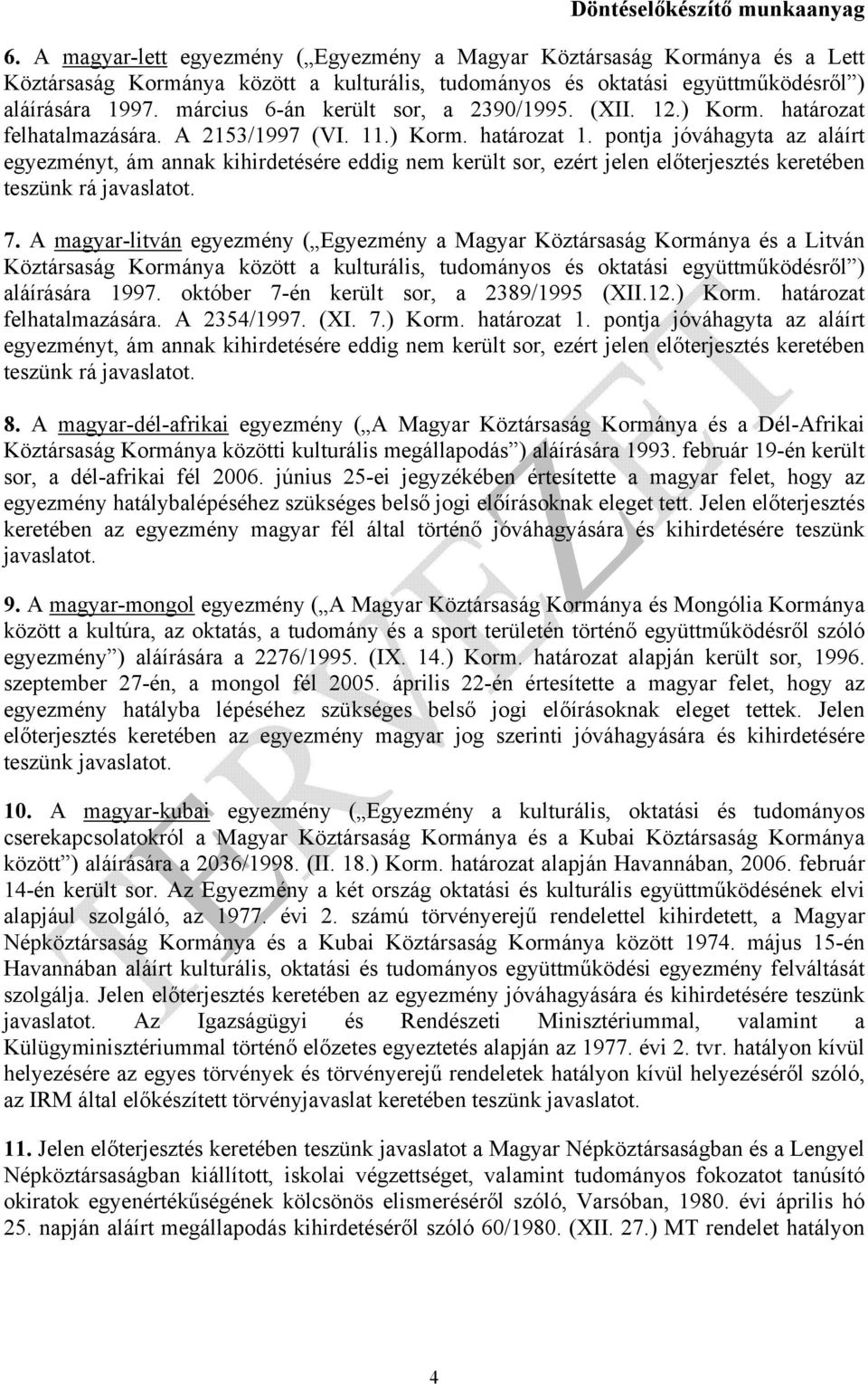 pontja jóváhagyta az aláírt egyezményt, ám annak kihirdetésére eddig nem került sor, ezért jelen előterjesztés keretében teszünk rá javaslatot. 7.