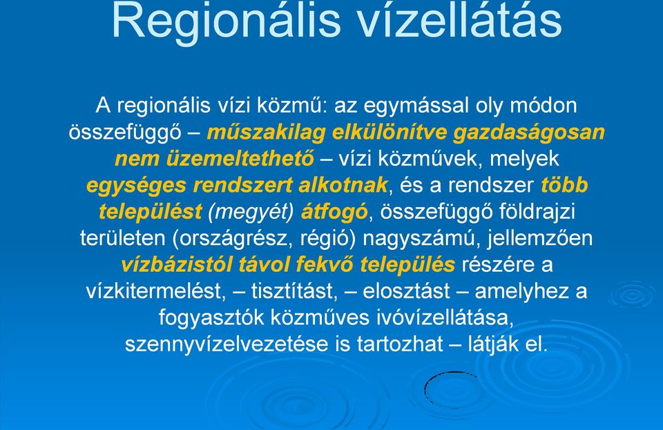 összefüggő földrajzi területen (országrész, régió) nagyszámú, jellemzően vízbázistól távol fekvő település részére a