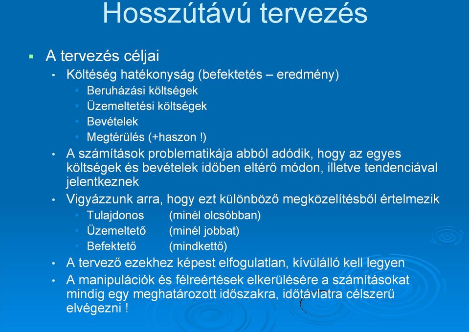 hogy ezt különböző megközelítésből értelmezik Tulajdonos Üzemeltető Befektető (minél olcsóbban) (minél jobbat) (mindkettő) A tervező ezekhez képest