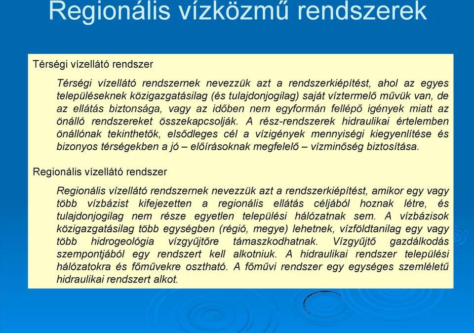 A rész-rendszerek hidraulikai értelemben önállónak tekinthetők, elsődleges cél a vízigények mennyiségi kiegyenlítése és bizonyos térségekben a jó előírásoknak megfelelő vízminőség biztosítása.