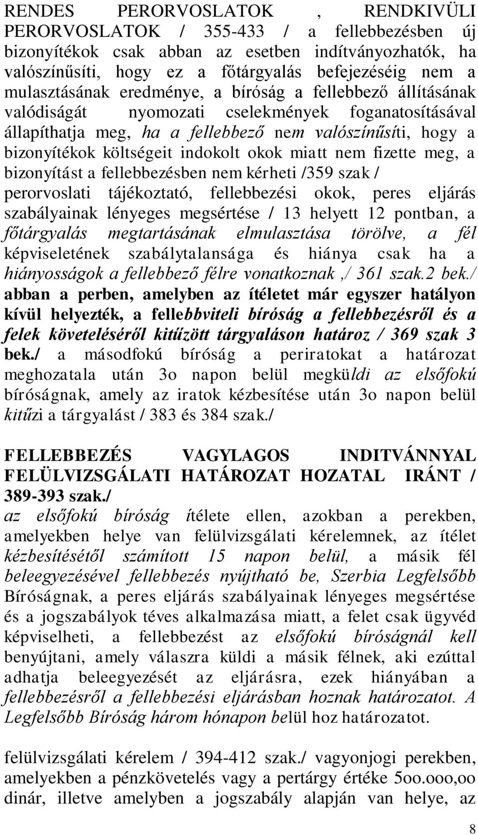 indokolt okok miatt nem fizette meg, a bizonyítást a fellebbezésben nem kérheti /359 szak / perorvoslati tájékoztató, fellebbezési okok, peres eljárás szabályainak lényeges megsértése / 13 helyett 12