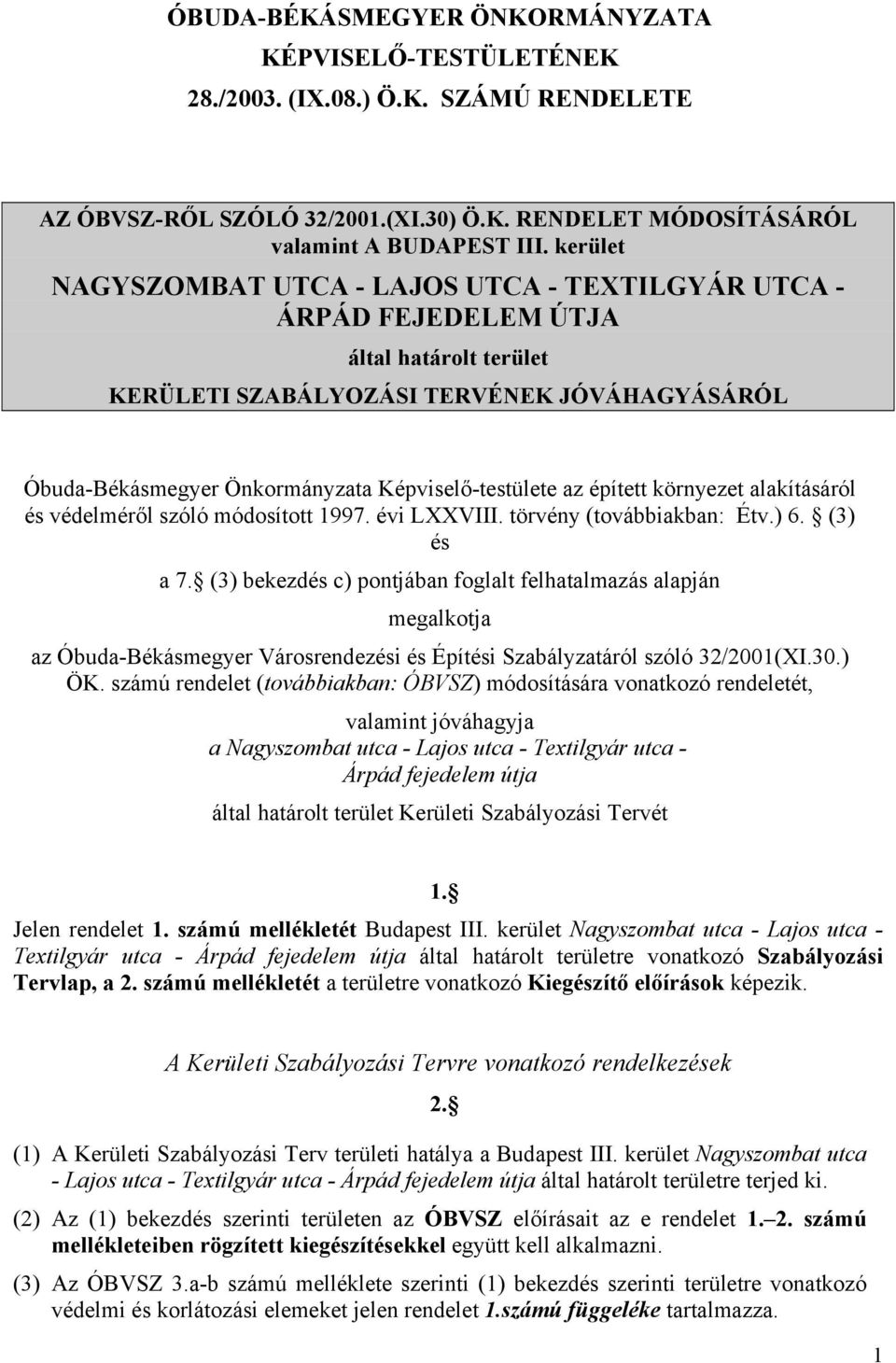 az épített környezet alakításáról és védelméről szóló módosított 1997. évi LXXVIII. törvény (továbbiakban: Étv.) 6. (3) és a 7.