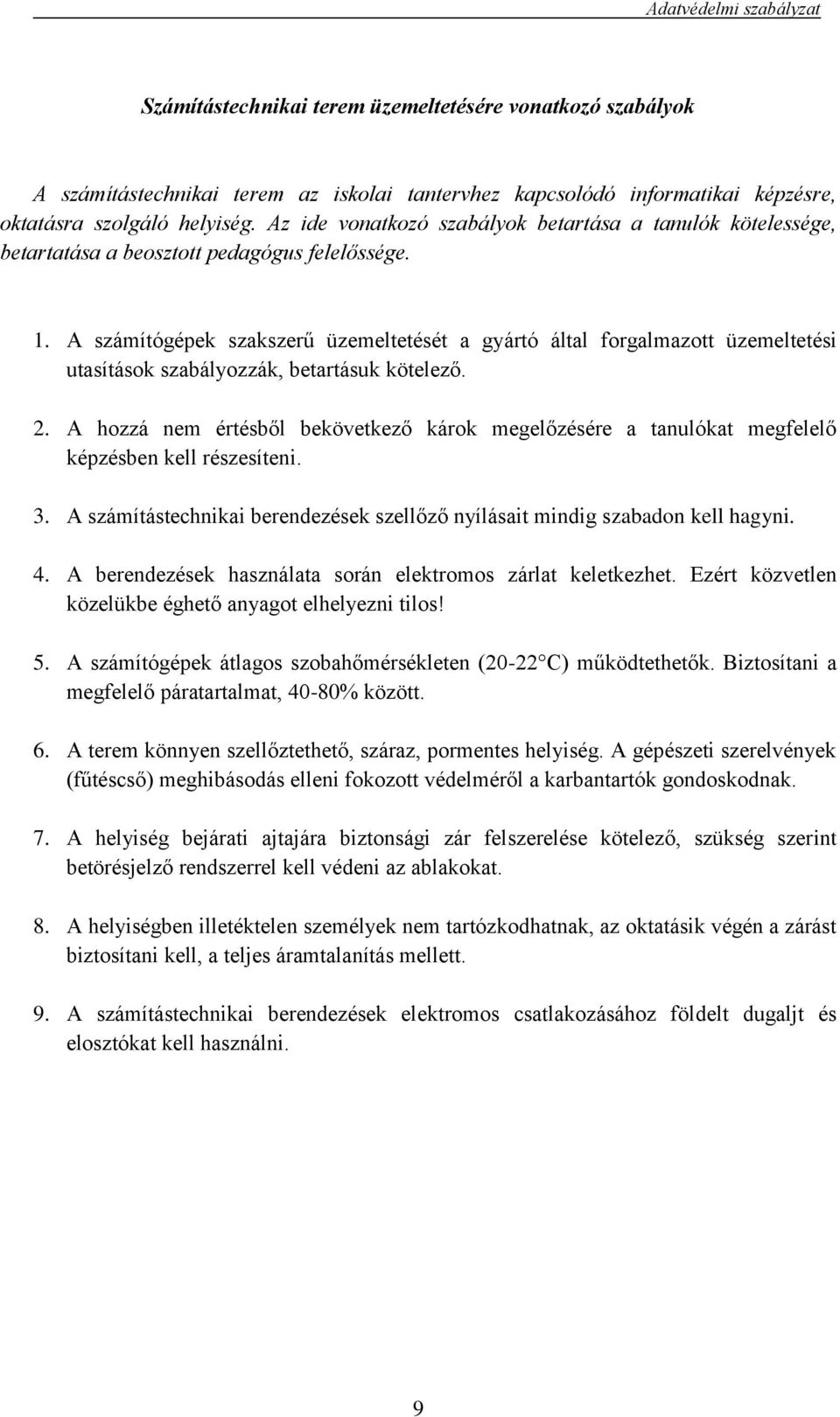 A számítógépek szakszerű üzemeltetését a gyártó által forgalmazott üzemeltetési utasítások szabályozzák, betartásuk kötelező. 2.