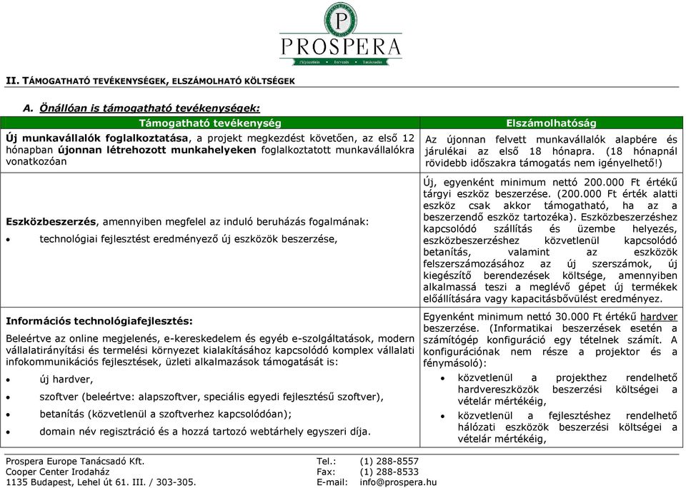 munkavállalókra vonatkozóan Eszközbeszerzés, amennyiben megfelel az induló beruházás fogalmának: technológiai fejlesztést eredményező új eszközök beszerzése, Információs technológiafejlesztés: