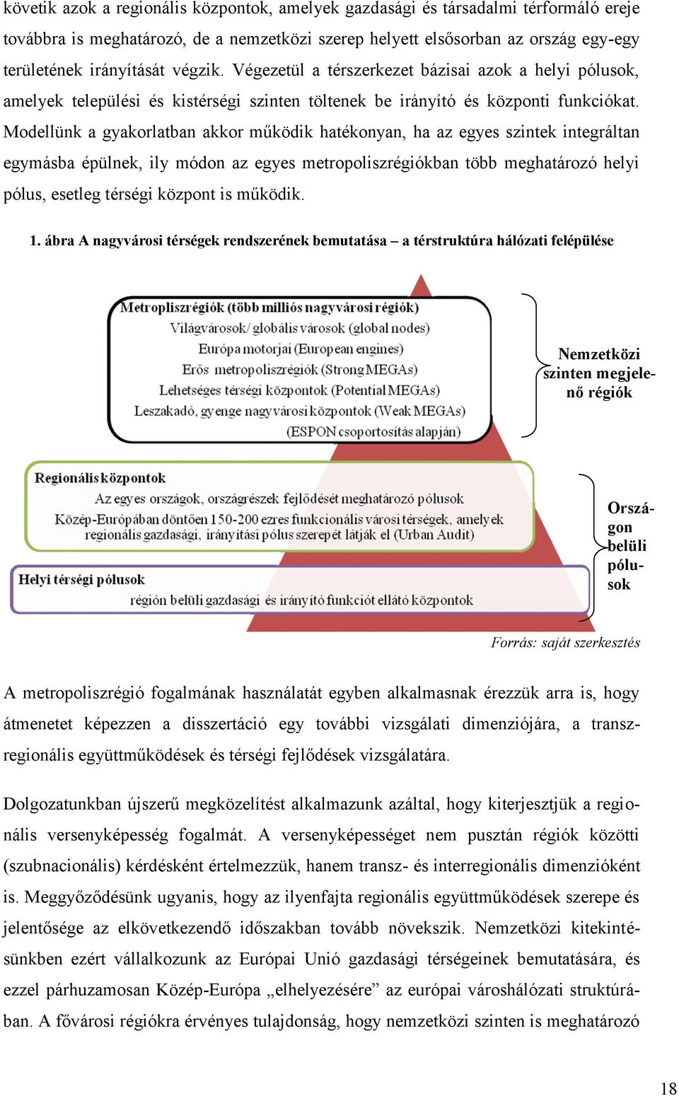 Modellünk a gyakorlatban akkor működik hatékonyan, ha az egyes szintek integráltan egymásba épülnek, ily módon az egyes metropoliszrégiókban több meghatározó helyi pólus, esetleg térségi központ is