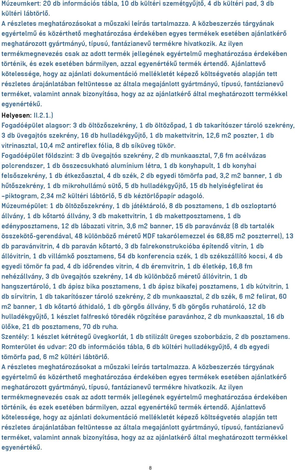 Az ilyen termékmegnevezés csak az adott termék jellegének egyértelmű meghatározása érdekében történik, és ezek esetében bármilyen, azzal egyenértékű termék értendő.