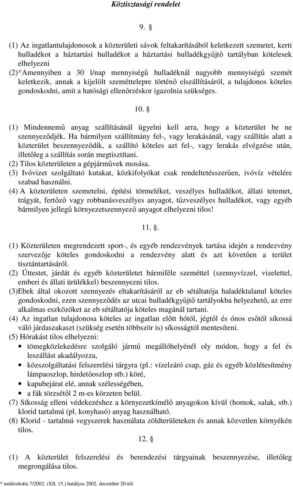 ellenőrzéskor igazolnia szükséges. 10. (1) Mindennemű anyag szállításánál ügyelni kell arra, hogy a közterület be ne szennyeződjék.