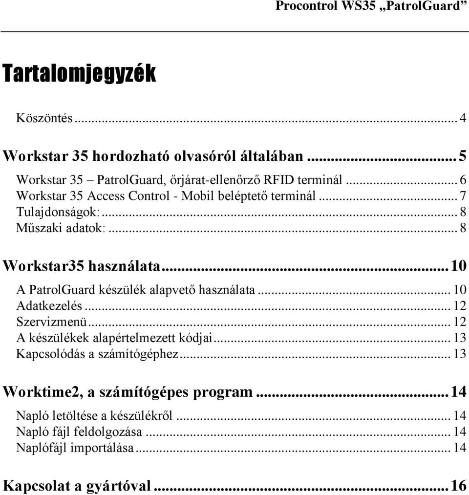 .. 8 Műszaki adatok:... 8 Workstar35 használata... 10 A PatrolGuard készülék alapvető használata... 10 Adatkezelés... 12 Szervizmenü.