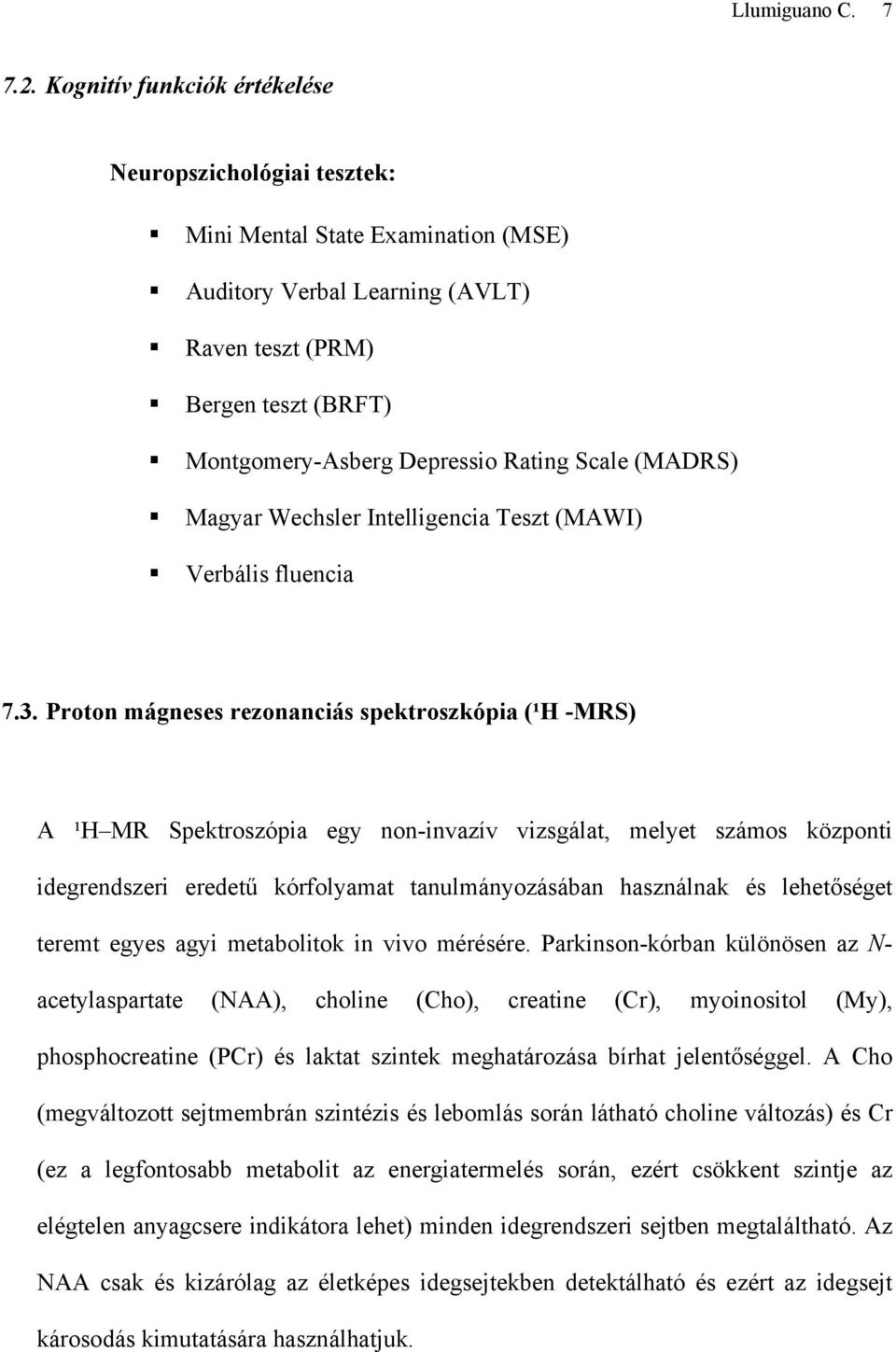 Scale (MADRS) Magyar Wechsler Intelligencia Teszt (MAWI) Verbális fluencia 7.3.