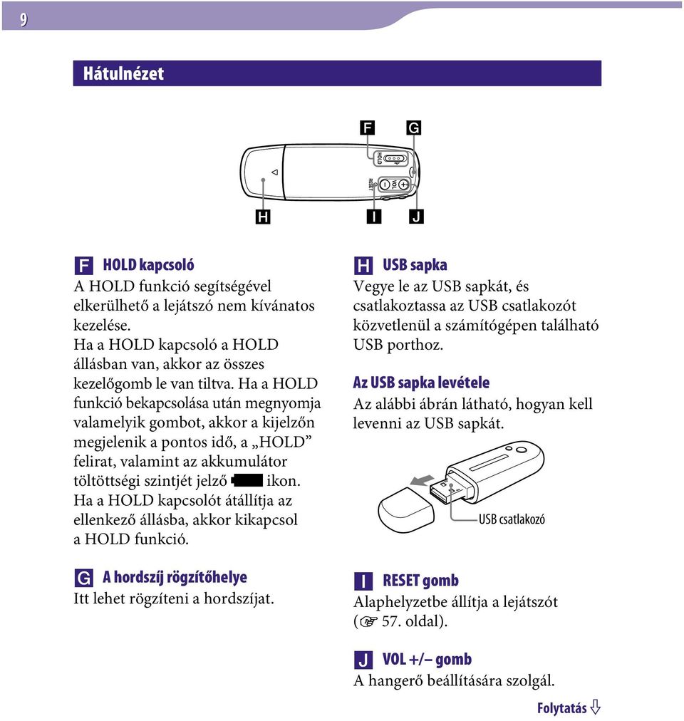 Ha a HOLD funkció bekapcsolása után megnyomja valamelyik gombot, akkor a kijelzőn megjelenik a pontos idő, a HOLD felirat, valamint az akkumulátor töltöttségi szintjét jelző ikon.