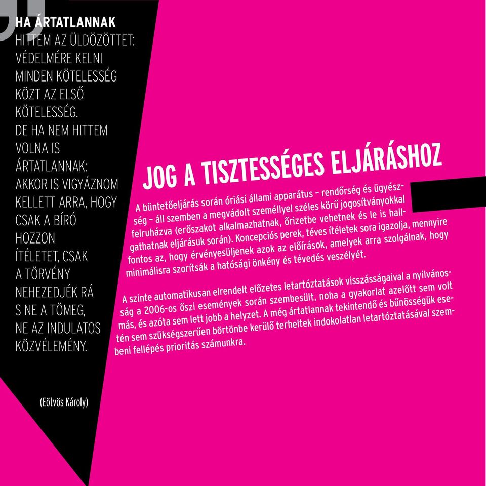 JOG A TISZTESSÉGES ELJÁRÁSHOZ A büntetőeljárás során óriási állami apparátus rendőrség és ügyészség áll szemben a megvádolt személlyel széles körű jogosítványokkal felruházva (erőszakot