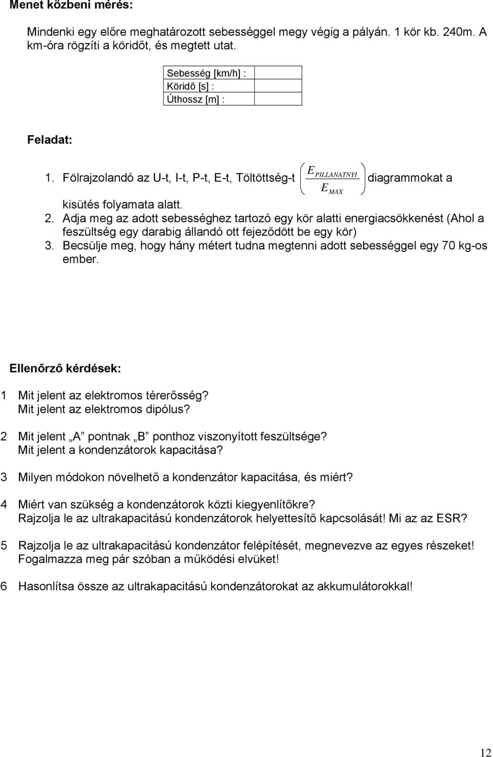 Adja meg az adott sebességhez tartozó egy kör alatti energiacsökkenést (Ahol a feszültség egy darabig állandó ott fejeződött be egy kör) 3.