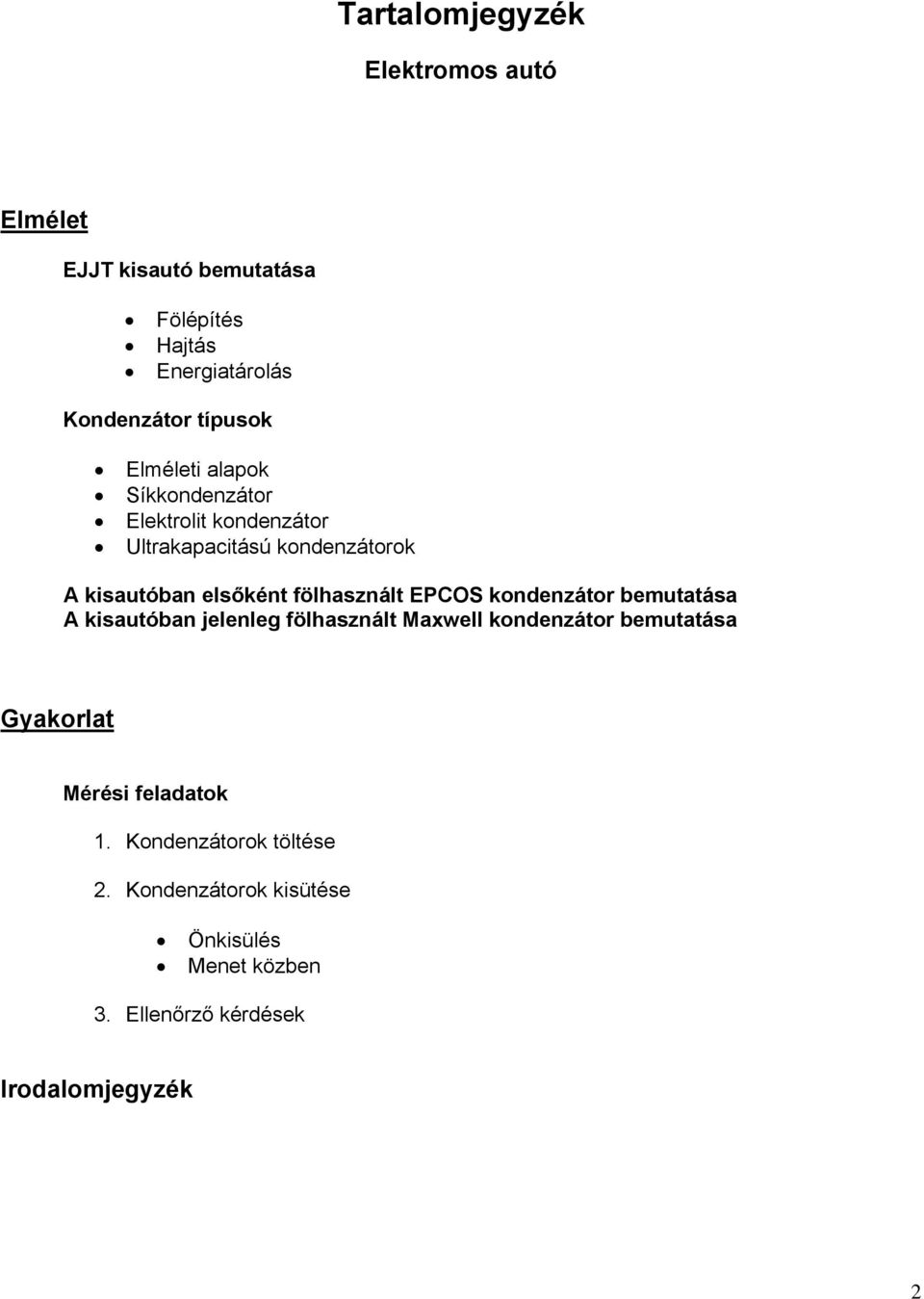 fölhasznált EPCOS kondenzátor bemutatása A kisautóban jelenleg fölhasznált Maxwell kondenzátor bemutatása Gyakorlat