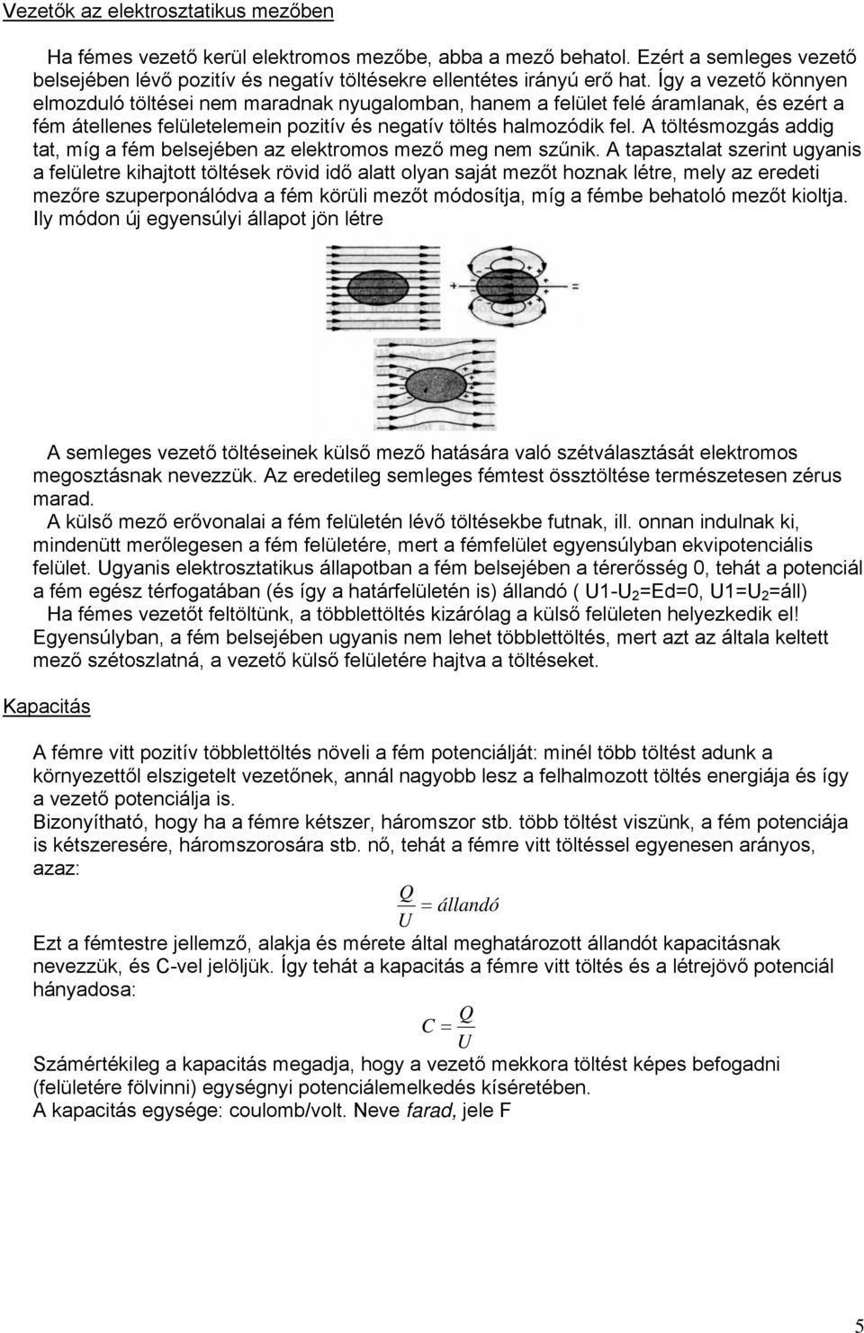 A töltésmozgás addig tat, míg a fém belsejében az elektromos mező meg nem szűnik.