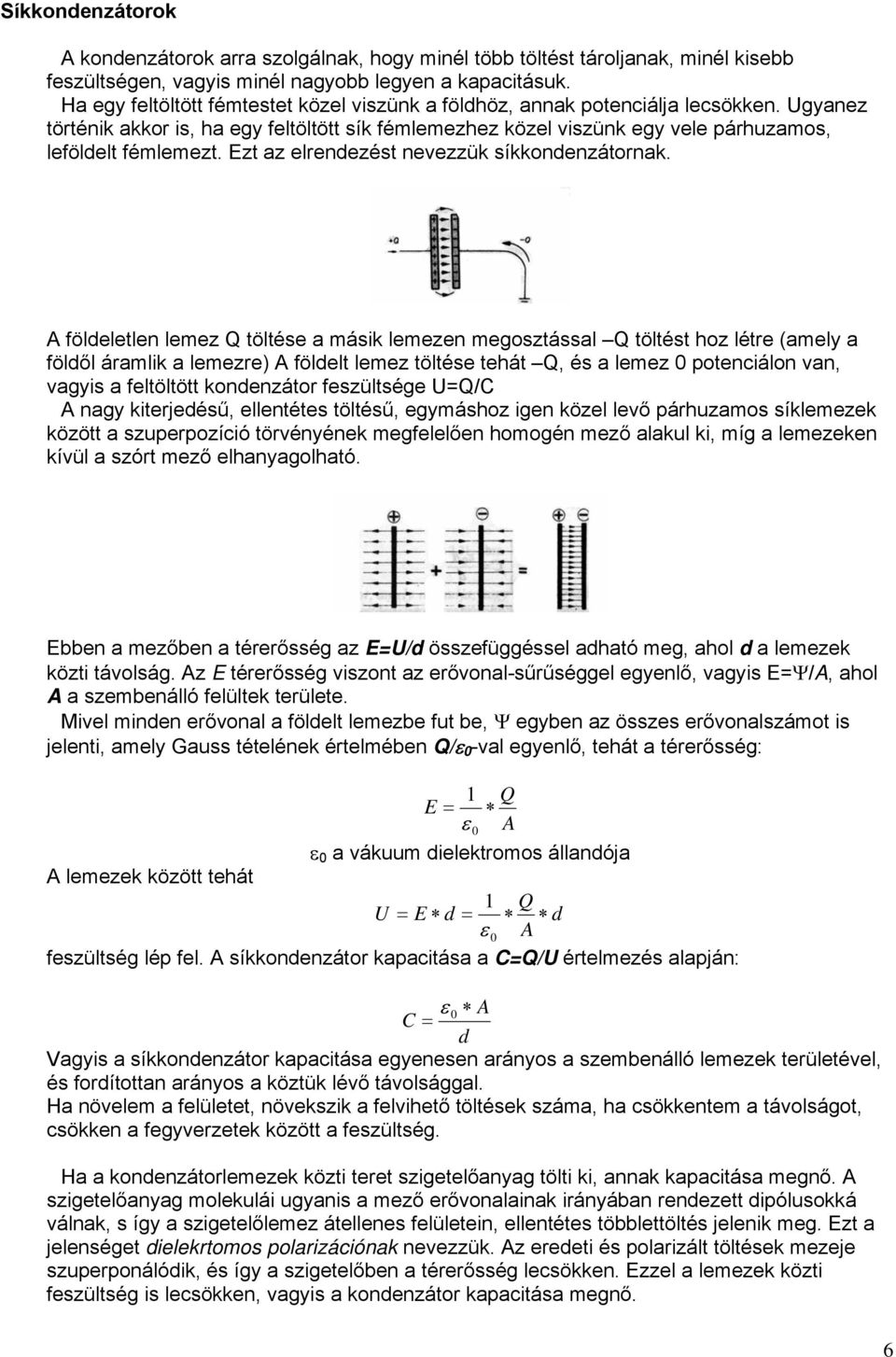 Ezt az elrendezést nevezzük síkkondenzátornak.