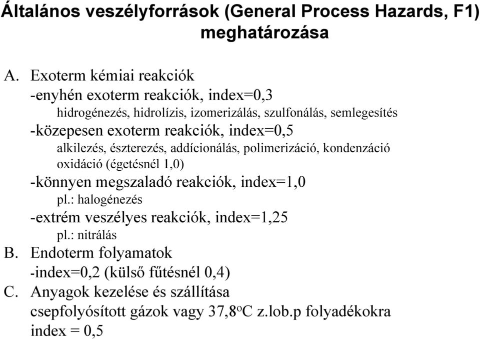 reakciók, index=0,5 alkilezés, észterezés, addícionálás, polimerizáció, kondenzáció oxidáció (égetésnél 1,0) -könnyen megszaladó reakciók, index=1,0