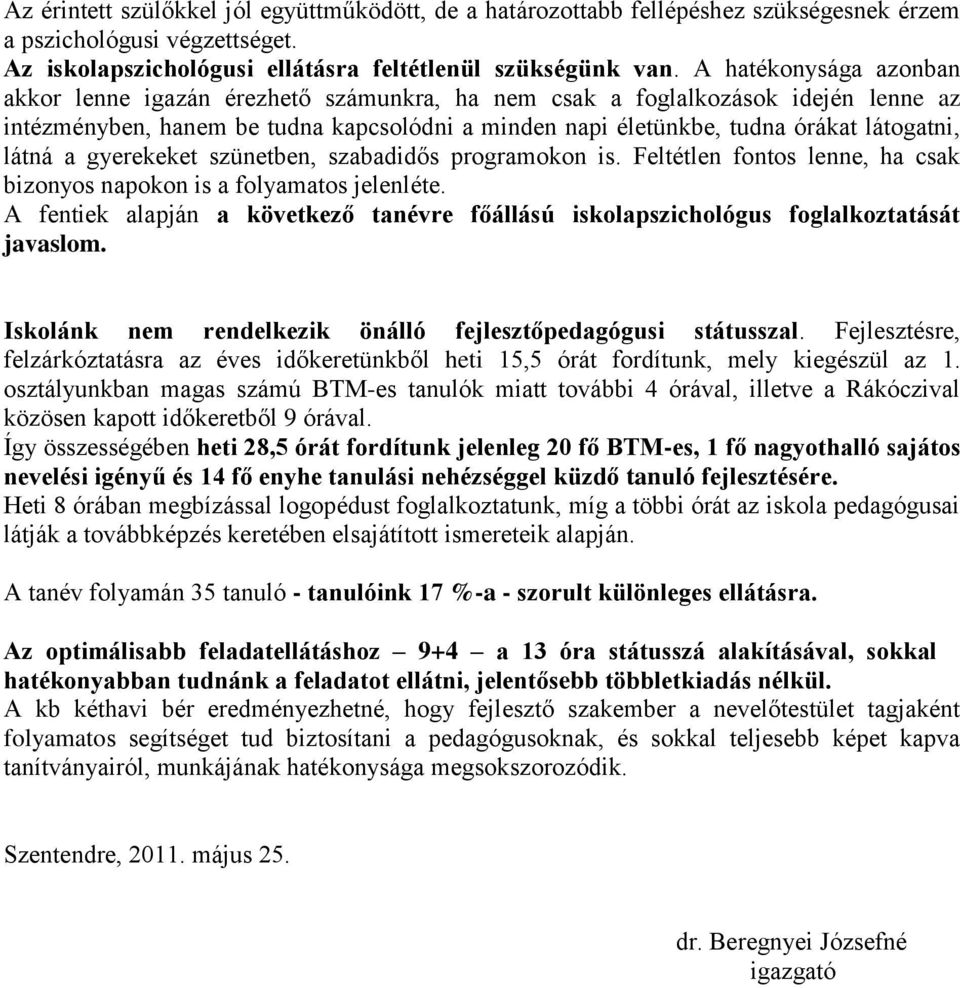 látná a gyerekeket szünetben, szabadidős programokon is. Feltétlen fontos lenne, ha csak bizonyos napokon is a folyamatos jelenléte.