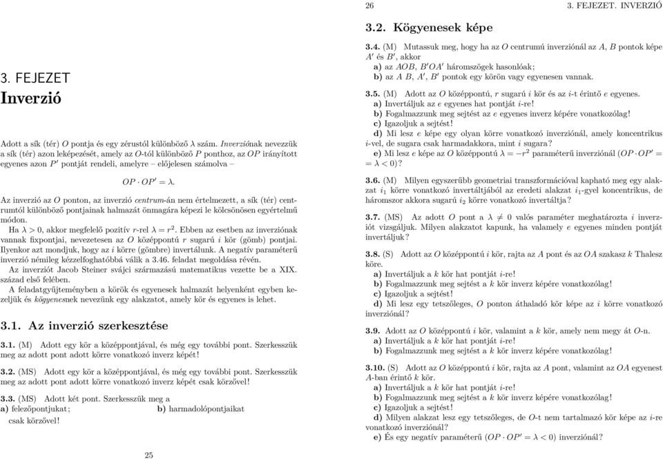 z inverzió az O ponton, az inverzió centrum-án nem értelmezett, a sík (tér) centrumtól különböző pontjainak halmazát önmagára képezi le kölcsönösen egyértelmű módon.