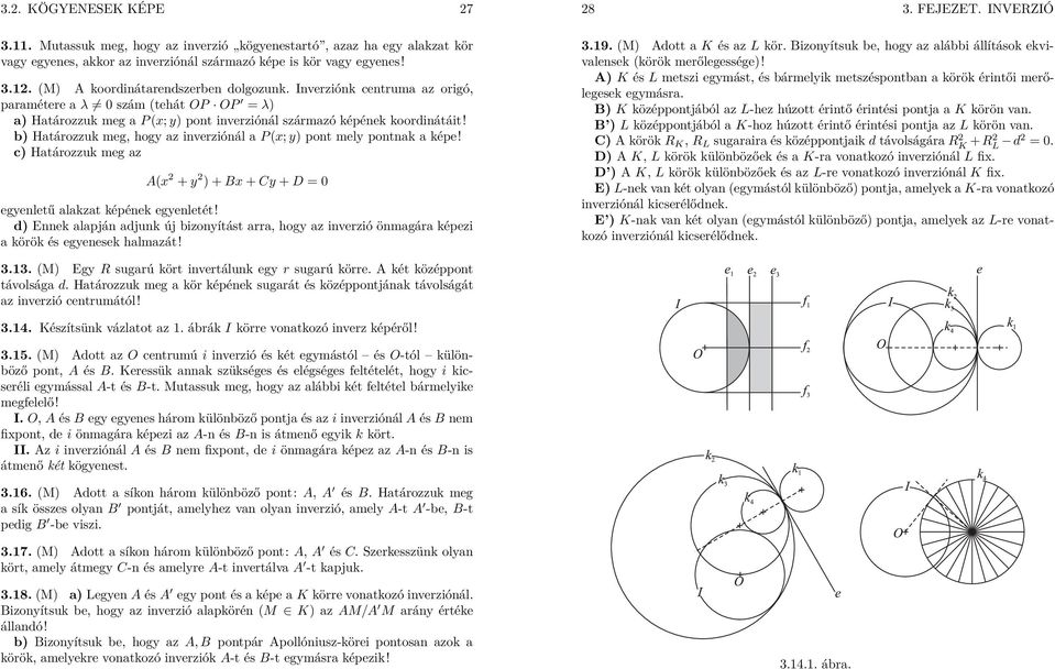 b) Határozzuk meg, hogy az inverziónál a P (x; y) pont mely pontnak a képe! c) Határozzuk meg az (x + y ) + x + Cy + D = 0 egyenletű alakzat képének egyenletét!