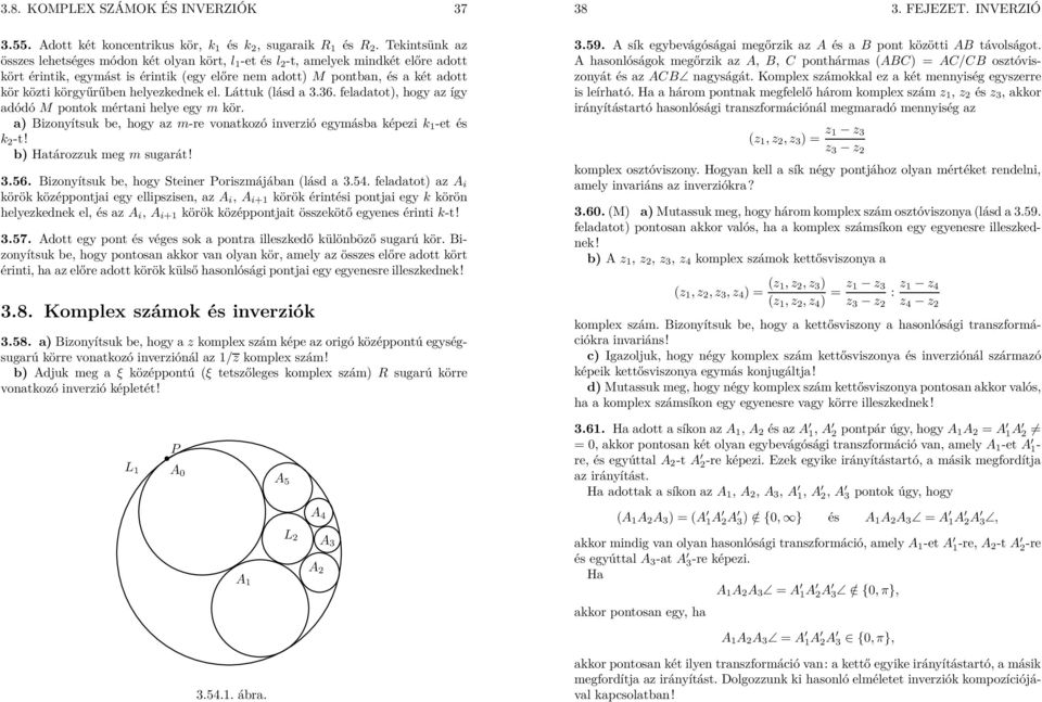 körgyűrűben helyezkednek el. Láttuk (lásd a 3.36. feladatot), hogy az így adódó M pontok mértani helye egy m kör. a) izonyítsuk be, hogy az m-re vonatkozó inverzió egymásba képezi k 1 -et és k -t!