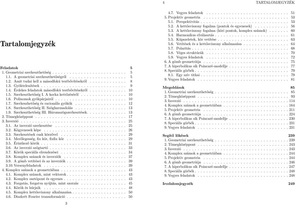 Polinomok gyökpárjairól......................... 10 1.7. Szerkeszhetőség és racionális gyökök.................. 1 1.8. Szerkeszthetőség II. Szögharmadolás.................. 13 1.9.