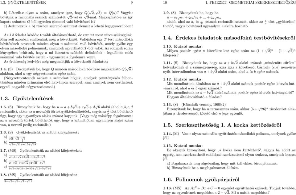 (S) izonyítsuk be, hogy ha u = q 1 a1 + q a +... + q n an alakú, ahol az a i és q i számok racionális számok, akkor az 1 u thető", vagyis bővítéssel ugyanilyen alakúra hozható. z 1.