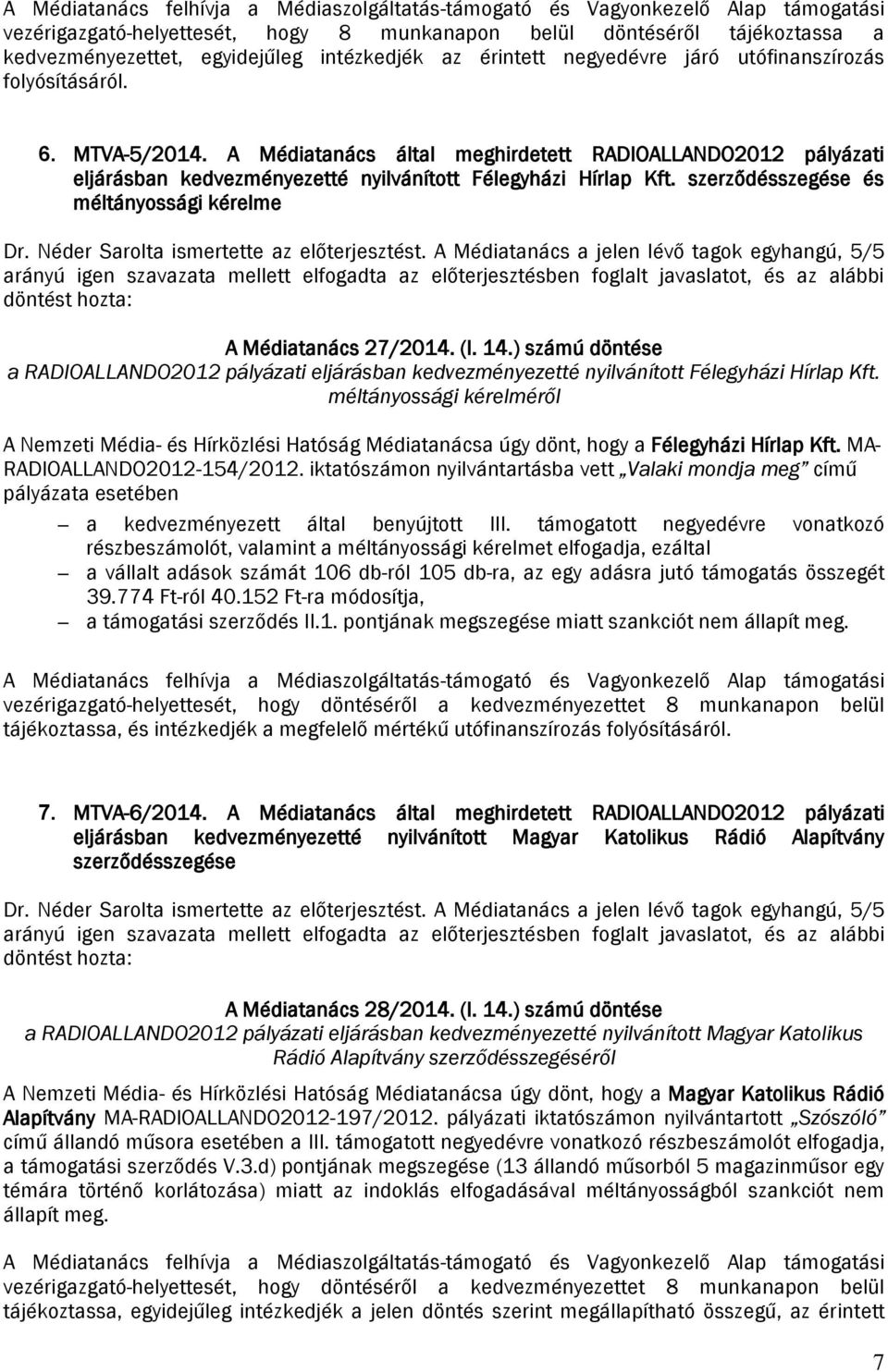 A Médiatanács által meghirdetett RADIOALLANDO2012 pályázati eljárásban kedvezményezetté nyilvánított Félegyházi Hírlap Kft. szerződésszegése és méltányossági kérelme Dr.