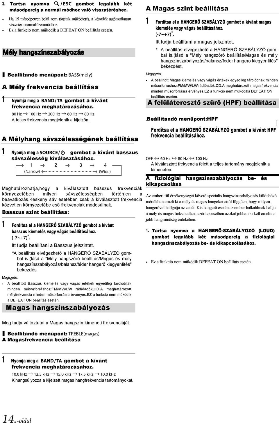 You Mély MMgszdssssasssssdwcan hangszínszabályozás ammmsis to cmrea Beállítandó menüpont: BASS(mély) A Mély frekvencia beállítása 1 Nyomja meg a BAND TA gombot a kívánt frekvencia meghatározásához.