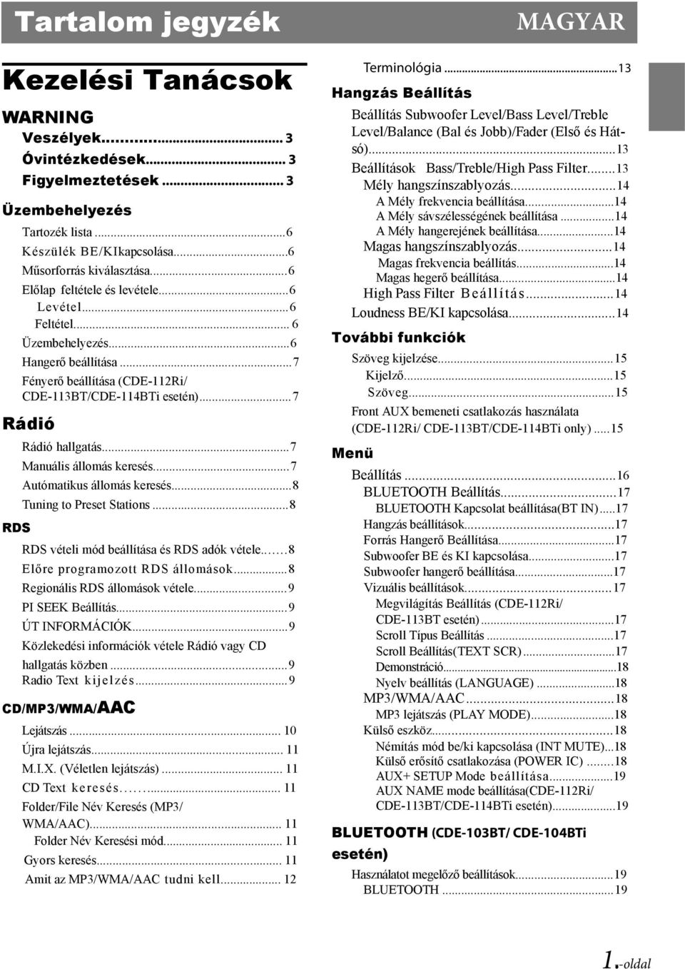 ..7 Manuális állomás keresés...7 Autómatikus állomás keresés...8 Tuning to Preset Stations...8 RDS vételi mód beállítása és RDS adók vétele...8 Előre programozott RDS állomások.