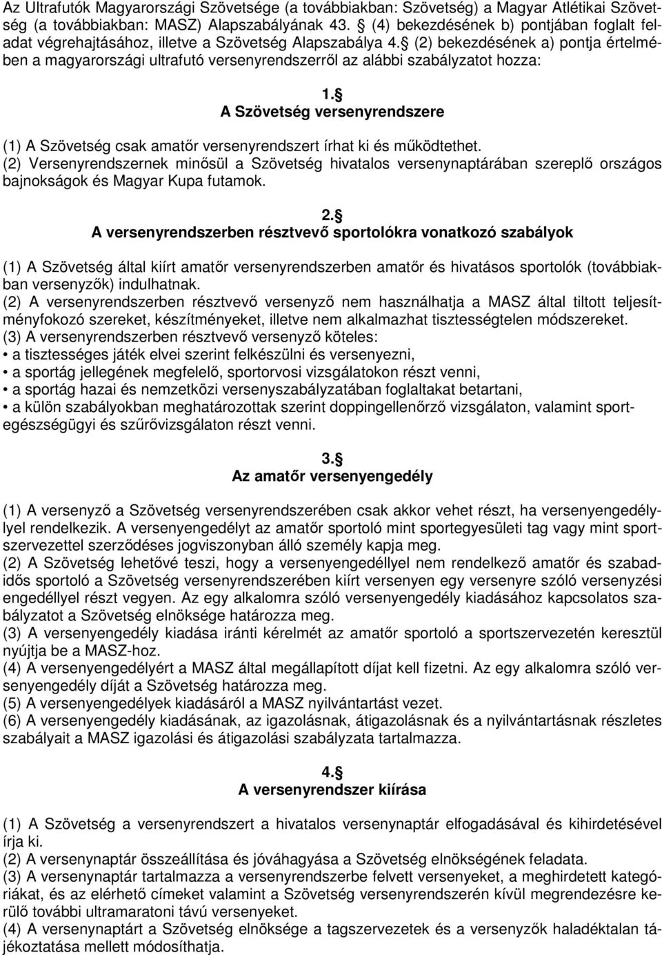 (2) bekezdésének a) pontja értelmében a magyarországi ultrafutó versenyrendszerrıl az alábbi szabályzatot hozza: 1.