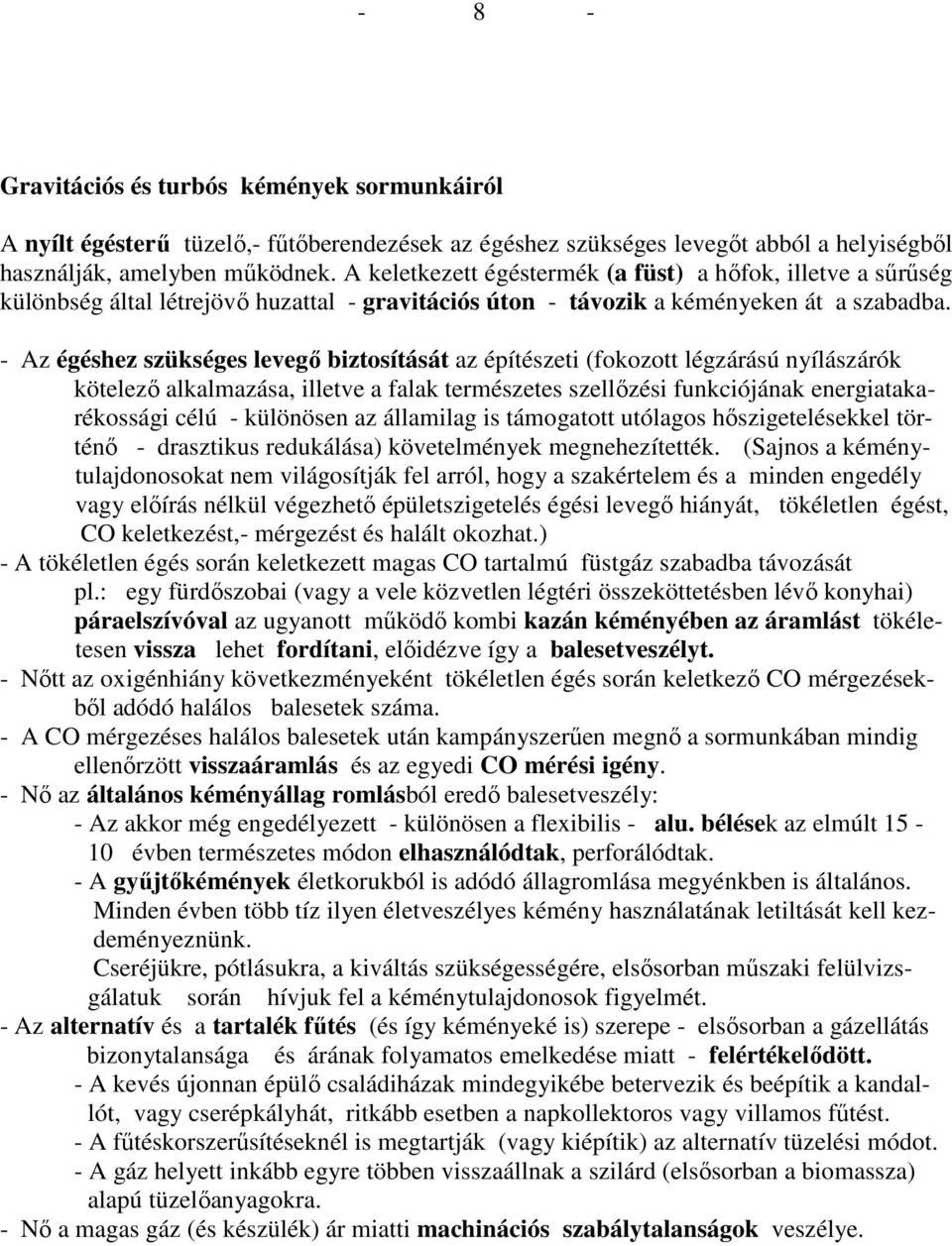 - Az égéshez szükséges levegı biztosítását az építészeti (fokozott légzárású nyílászárók kötelezı alkalmazása, illetve a falak természetes szellızési funkciójának energiatakarékossági célú -