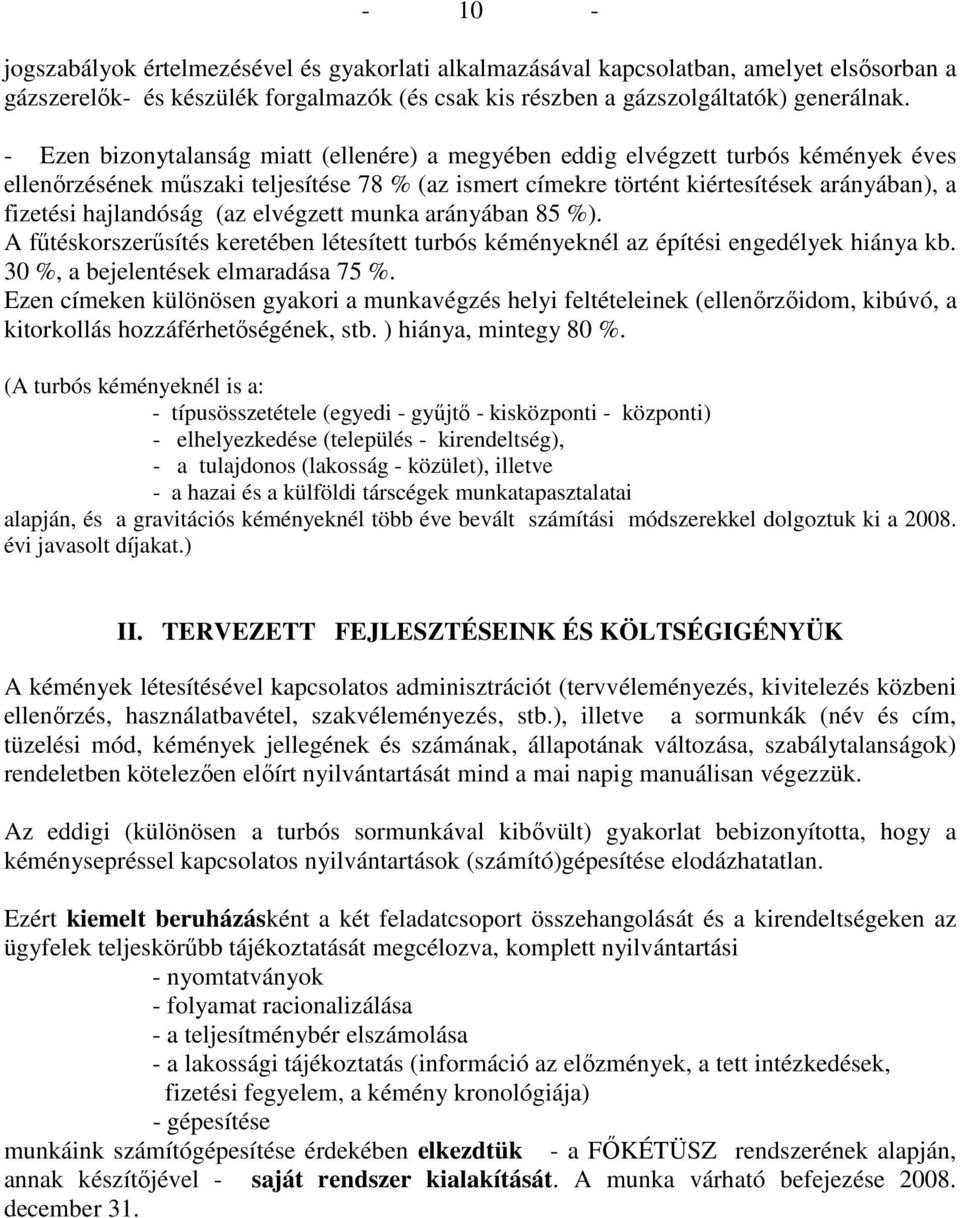 hajlandóság (az elvégzett munka arányában 85 %). A főtéskorszerősítés keretében létesített turbós kéményeknél az építési engedélyek hiánya kb. 30 %, a bejelentések elmaradása 75 %.