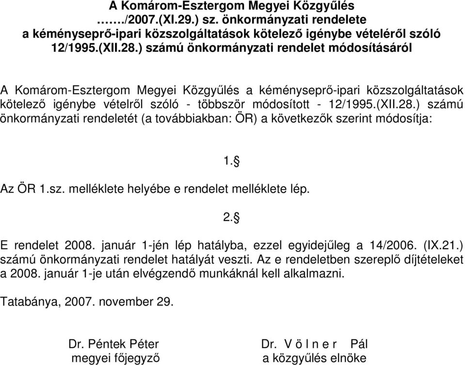 ) számú önkormányzati rendeletét (a továbbiakban: ÖR) a következık szerint módosítja: 1. Az ÖR 1.sz. melléklete helyébe e rendelet melléklete lép. 2. E rendelet 2008.