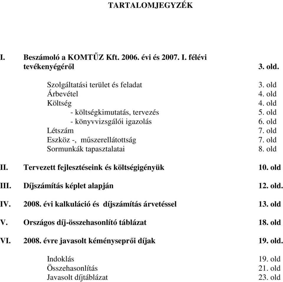 old Sormunkák tapasztalatai 8. old II. Tervezett fejlesztéseink és költségigényük 10. old III. Díjszámítás képlet alapján 12. old. IV. 2008.