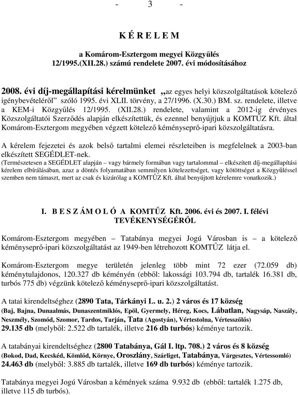 (XII.28.) rendelete, valamint a 2012-ig érvényes Közszolgáltatói Szerzıdés alapján elkészítettük, és ezennel benyújtjuk a KOMTŐZ Kft.