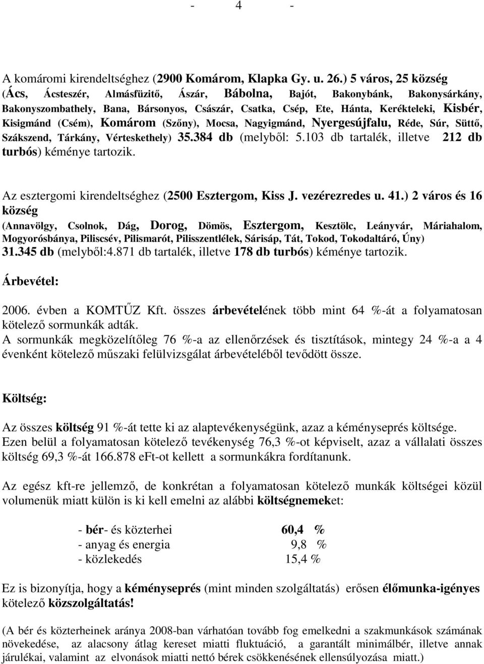 Kisigmánd (Csém), Komárom (Szıny), Mocsa, Nagyigmánd, Nyergesújfalu, Réde, Súr, Süttı, Szákszend, Tárkány, Vérteskethely) 35.384 db (melybıl: 5.