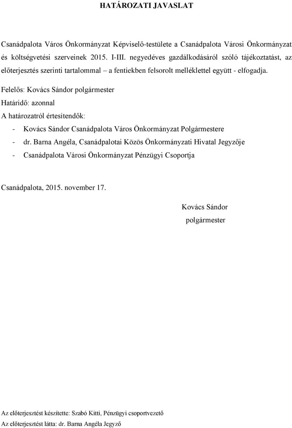 Felelős: Kovács Sándor polgármester Határidő: azonnal A határozatról értesítendők: - Kovács Sándor Csanádpalota Város Önkormányzat Polgármestere - dr.