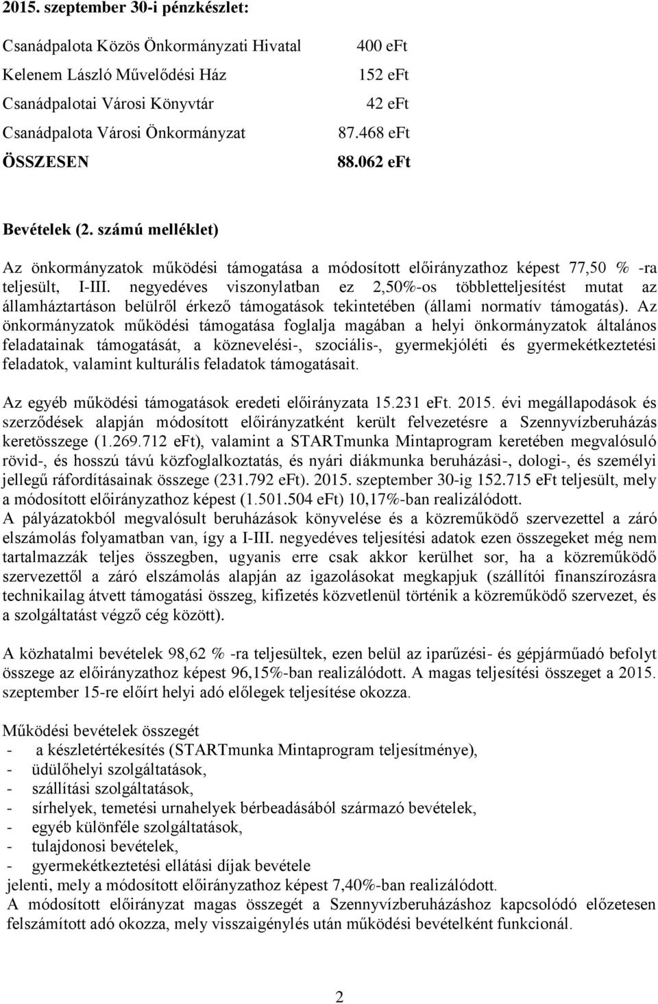 negyedéves viszonylatban ez 2,50%-os többletteljesítést mutat az államháztartáson belülről érkező támogatások tekintetében (állami normatív támogatás).