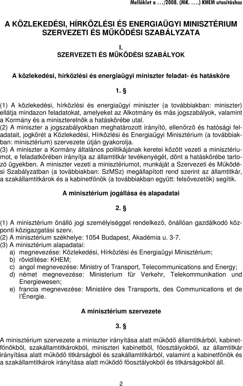 (1) A közlekedési, hírközlési és energiaügyi miniszter (a továbbiakban: miniszter) ellátja mindazon feladatokat, amelyeket az Alkotmány és más jogszabályok, valamint a Kormány és a miniszterelnök a