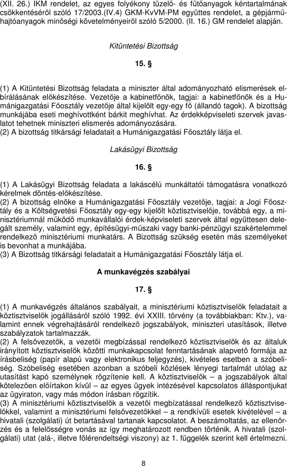 (1) A Kitüntetési Bizottság feladata a miniszter által adományozható elismerések elbírálásának előkészítése.