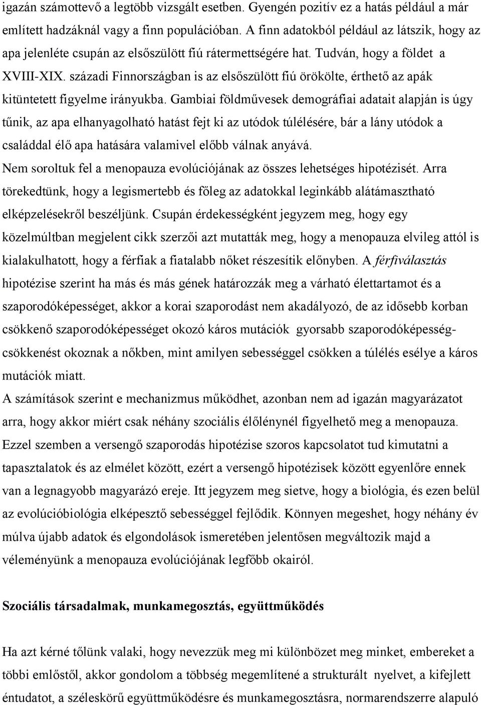 századi Finnországban is az elsőszülött fiú örökölte, érthető az apák kitüntetett figyelme irányukba.