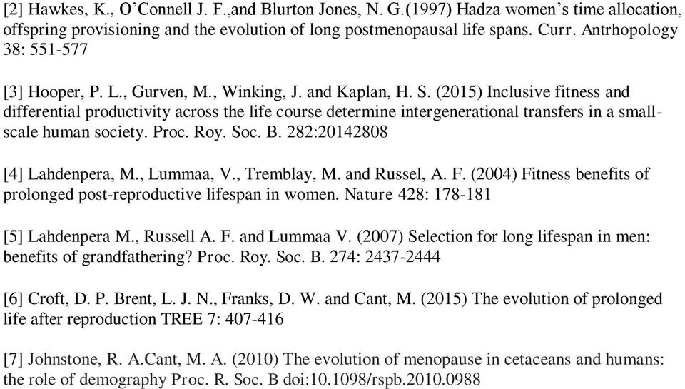 (2015) Inclusive fitness and differential productivity across the life course determine intergenerational transfers in a smallscale human society. Proc. Roy. Soc. B. 282:20142808 [4] Lahdenpera, M.